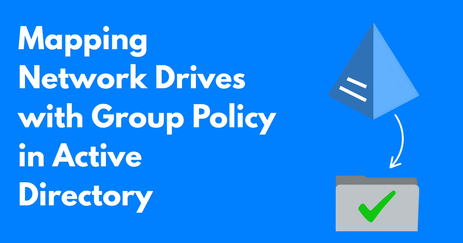Mapping Network Drives with Group Policy in Active Directory