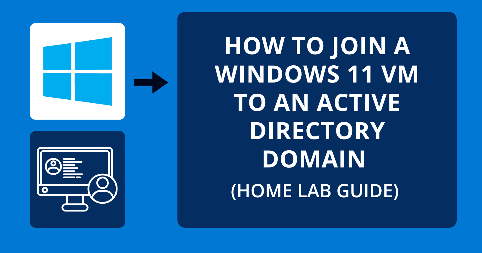 How to Join a Windows 11 VM to an Active Directory Domain (Home Lab Guide)