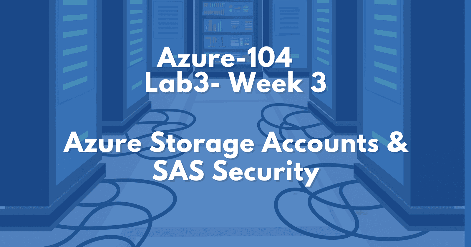 AZ-104 Lab 3: Create, Secure, and Manage Azure Storage (Step-by-Step)